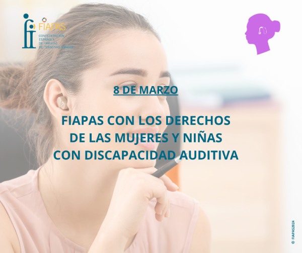 8 DE MARZO. FIAPAS CON LOS DERECHOS DE LAS MUJERES Y NIÑAS CON DISCAPACIDAD AUDITIVA