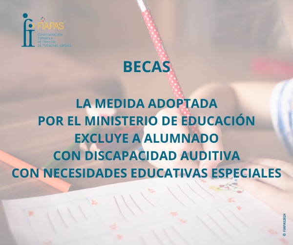 BECAS. LA MEDIDA ADOPTADA POR EL MINISTERIO DE EDUCACIÓN EXCLUYE A ALUMNADO CON DISCAPACIDAD AUDITIVA CON NECESIDADES EDUCATIVAS ESPECIALES